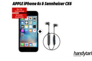 APPLE iPhone 6s & Sennheiser CX6 mit 2 GB LTE nur 11,99€