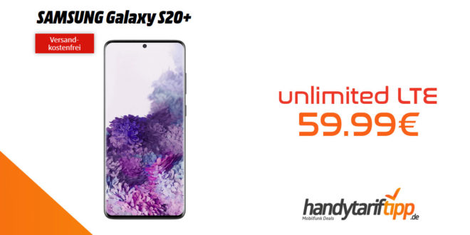 Galaxy S20Plus mit unlimited LTE (bis 10 Mbit/s Download) nur 59,99€