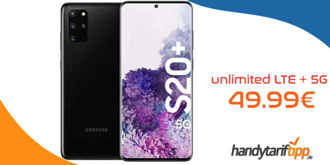 Samsung Galaxy S20+ 5G mit unlimited LTE nur 49,99€