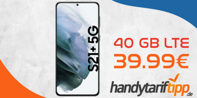 Samsung Galaxy S21+ 5G (S21Plus) mit 40 GB LTE nur 39,99€ monatlich