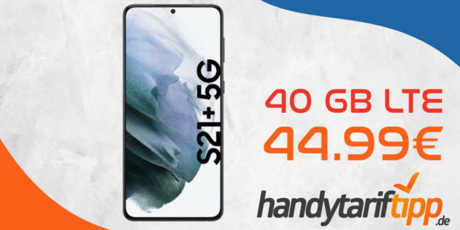 Samsung Galaxy S21+ 5G (S21Plus) mit 40 GB LTE nur 44,99€ monatlich