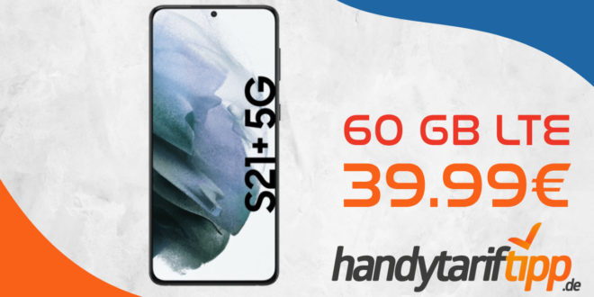 Samsung Galaxy S21+ (S21Plus) 5G mit 60 GB LTE nur 39,99€ monatlich