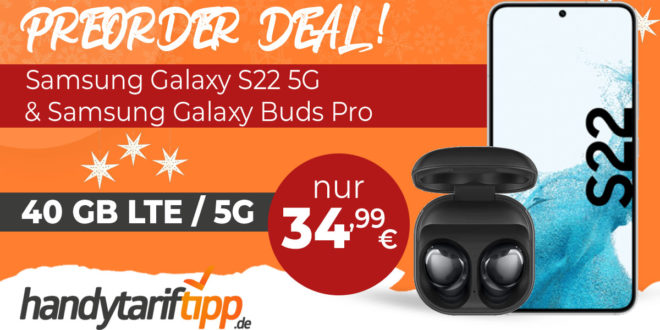 Samsung Galaxy S22 5G & Samsung Galaxy Buds Pro mit 40GB LTE5G nur 34,99€ monatlich - 0€ Anschlusspreis