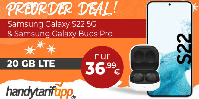 Samsung Galaxy S22 & Samsung Galaxy Buds Pro mit 20GB LTE nur 36,99€ monatlich