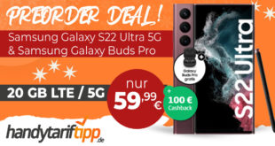 Samsung Galaxy S22 Ultra 5G & Samsung Galaxy Buds Pro & 100€ Cashback mit 20GB LTE5G nur 59,99€ monatlich- nur 1 Euro Zuzahlung und kein Anschlusspreis