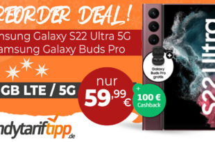 Samsung Galaxy S22 Ultra 5G & Samsung Galaxy Buds Pro & 100€ Cashback mit 20GB LTE5G nur 59,99€ monatlich- nur 1 Euro Zuzahlung und kein Anschlusspreis