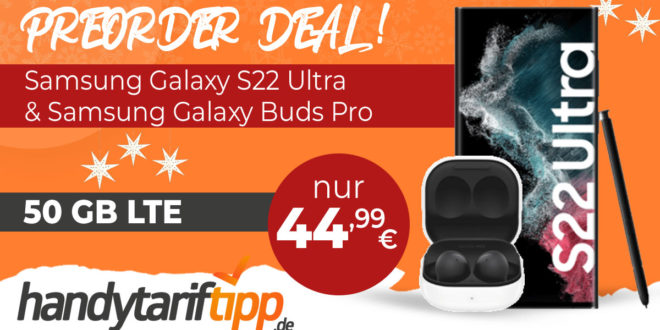 Samsung Galaxy S22 Ultra & Galaxy Buds Pro mit 50GB LTE nur 44,99€ monatlich