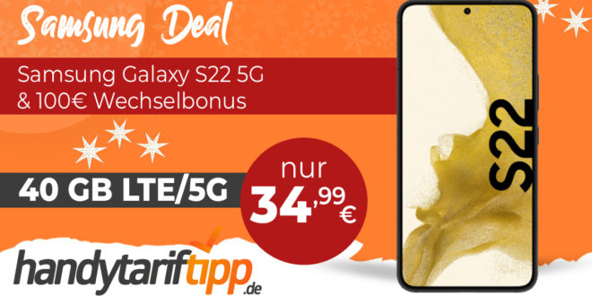 Samsung Galaxy S22 5G & 100€ Wechselbonus mit 40 GB LTE5G nur 34,99€ monatlich – nur 49 Euro Zuzahlung