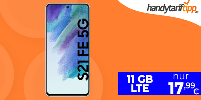 Samsung Galaxy S21 FE 5G mit 11GB LTE nur 17,99 Euro monatlich