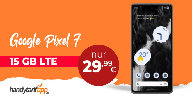 Google Pixel 7 & 50€ Wechselbonus mit 15GB LTE nur 29,99 Euro monatlich