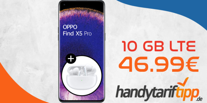 OPPO Find X5 Pro & OPPO Enco X mit 10GB LTE nur 46,99 Euro monatlich