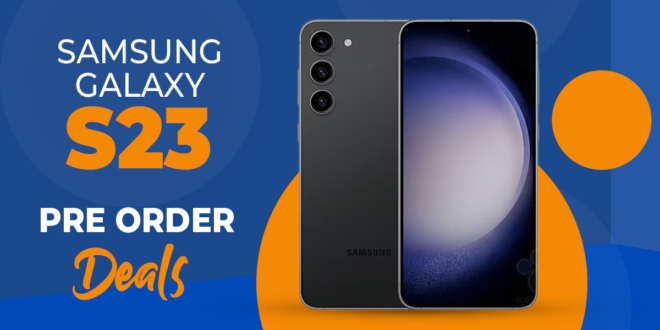 Samsung Galaxy S23 Pre Order Deals