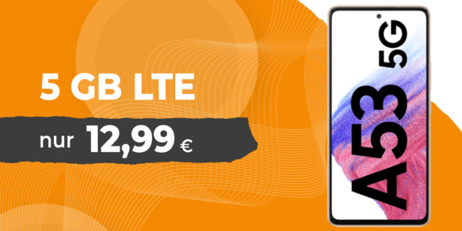 Samsung Galaxy A53 mit 5GB LTE nur 12,99 Euro monatlich - nur 1 Euro Zuzahlung