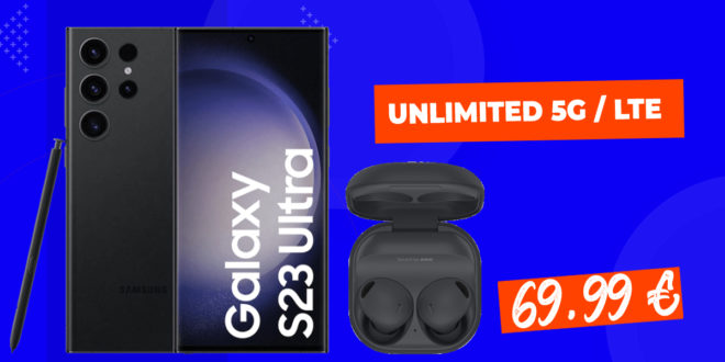Samsung Galaxy S23 Ultra 5G & Galaxy Buds2 Pro für einmalig 49 Euro mit unlimited LTE5G für 69,99 Euro monatlich