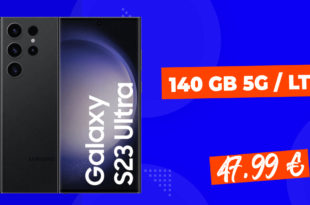 Samsung Galaxy S23 Ultra 5G für einmalig 211 Euro mit 140 GB LTE5G nur 47,99 Euro monatlich