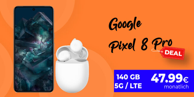 Google Pixel 8 Pro & Google Pixel Buds A-Series für einmalig 99 Euro mit 140GB LTE5G nur 47,99 Euro monatlich
