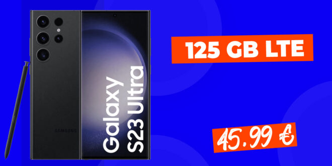 Samsung Galaxy S23 Ultra 5G für einmalig 211 Euro mit 125 GB LTE5G nur 45,99 Euro monatlich