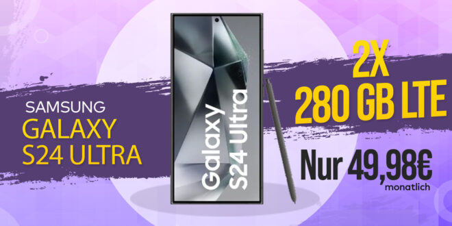 Samsung Galaxy S24 Ultra mit 2x 280GB LTE/5G nur 49,98 Euro monatlich – Zuzahlung nur 149 Euro