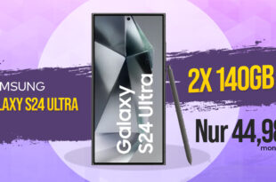 Samsung Galaxy S24 Ultra mit 2x 140GB LTE5G nur 49,98 Euro monatlich – Zuzahlung nur 129 Euro