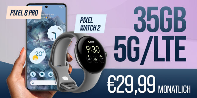 Google Pixel 8 Pro & Pixel Watch2 für einmalig 19 Euro mit 35GB 5G/LTE nur 29,99 Euro monatlich