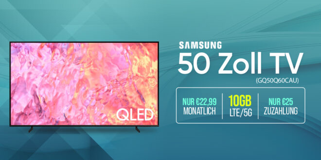 Samsung 50 Zoll TV GQ50Q60CAU mit 10GB 5GLTE nur 22,99 Euro monatlich - 25 Euro Zuzahlung und kein Anschlusspreis