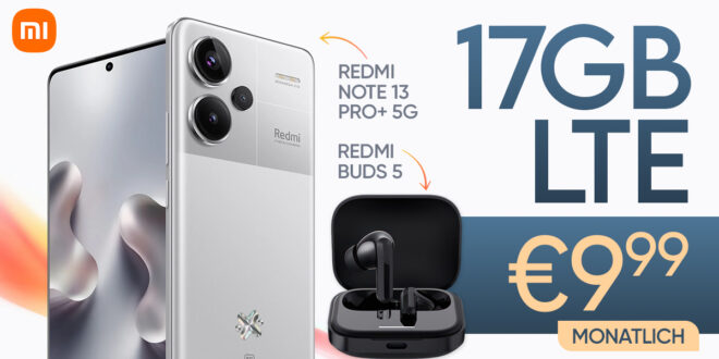 Xiaomi Redmi Note 13 Pro+ (Plus Version) 5G & Redmi Buds 5 mit 17GB LTE nur 9,99 Euro monatlich