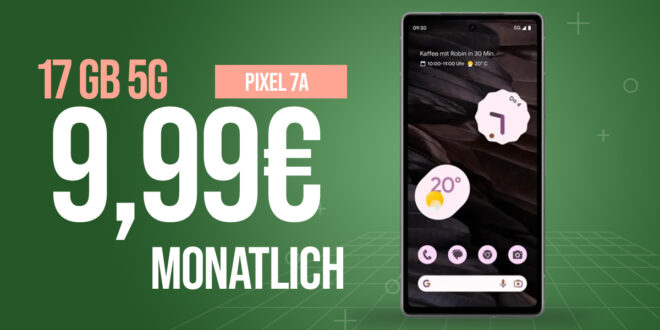 Google Pixel 7a für einmalig 1 Euro (+AG 39.99€) mit 17GB 5GLTE nur 9.99 Euro monatlich