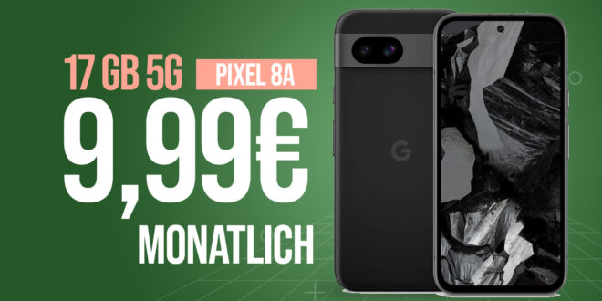 Google Pixel 8a für einmalig 79 Euro (+AG 39.99€) mit 17GB nur 9.99 Euro monatlich