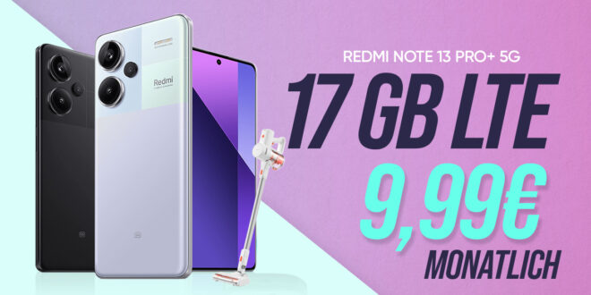 Xiaomi Redmi Note 13 Pro+ (Plus Version) 512GB & Xiaomi Vacuum Cleaner G20 lite für einmalig 49 Euro (+AG 39.99€) mit 17GB nur 9.99 Euro monatlich