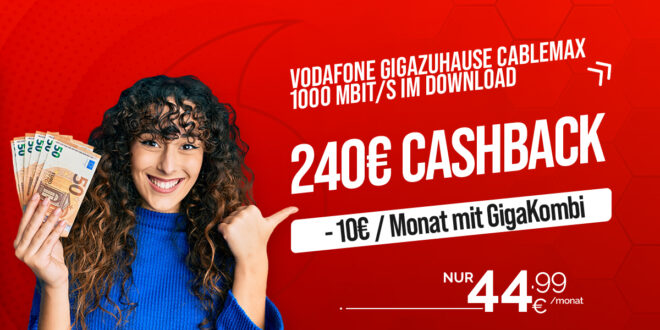 Vodafone GigaZuhause CableMax 1000 Mbit/s im Download - dauerhaft 44.99 Euro monatlich (-10€/Monat mit GigaKombi) und 240€ Cashback