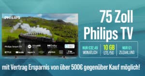 Philips 75 Zoll TV mit Handyvertrag - 10GB nur 32.49 Euro - 15GB nur 37.49 Euro und 30GB nur 42.49 Euro monatlich
