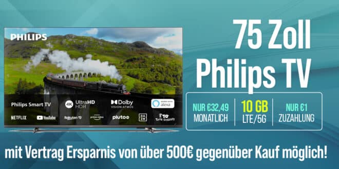 Philips 75 Zoll TV mit Handyvertrag - 10GB nur 32.49 Euro - 15GB nur 37.49 Euro und 30GB nur 42.49 Euro monatlich