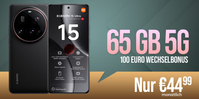 Xiaomi 15 Ultra für 99.95 Euro mit 65GB und 100 Euro Wechselbonus bei Rufnummernmitnahme nur 44.99 Euro monatlich