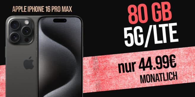 iPhone 16 Pro Max für einmalig 299 Euro mit 80GB 5G Allnet Flat und 50 Euro Wechselbonus nur 44.99 Euro monatlich
