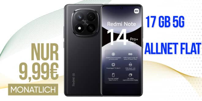 Xiaomi Redmi Note 14 Pro+ (PlusVersion) mit 17GB Allnet Flat nur 9.99 Euro monatlich