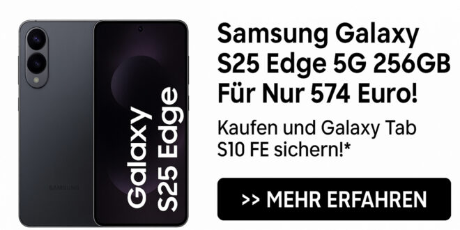Samsung Galaxy S25 Edge 5G für nur 574 € – inklusive gratis Galaxy Tab S10 FE