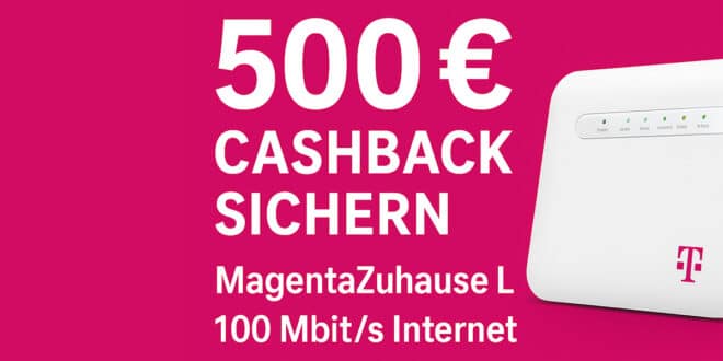 500 € Cashback mit MagentaZuhause L – Telekom Internet mit 100 Mbit/s sichern!