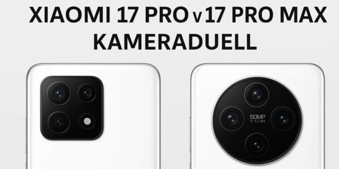 Xiaomi 17 Pro vs. Xiaomi 17 Pro Max – Kameras im Detail: Unterschiede, Gemeinsamkeiten & erste Tests