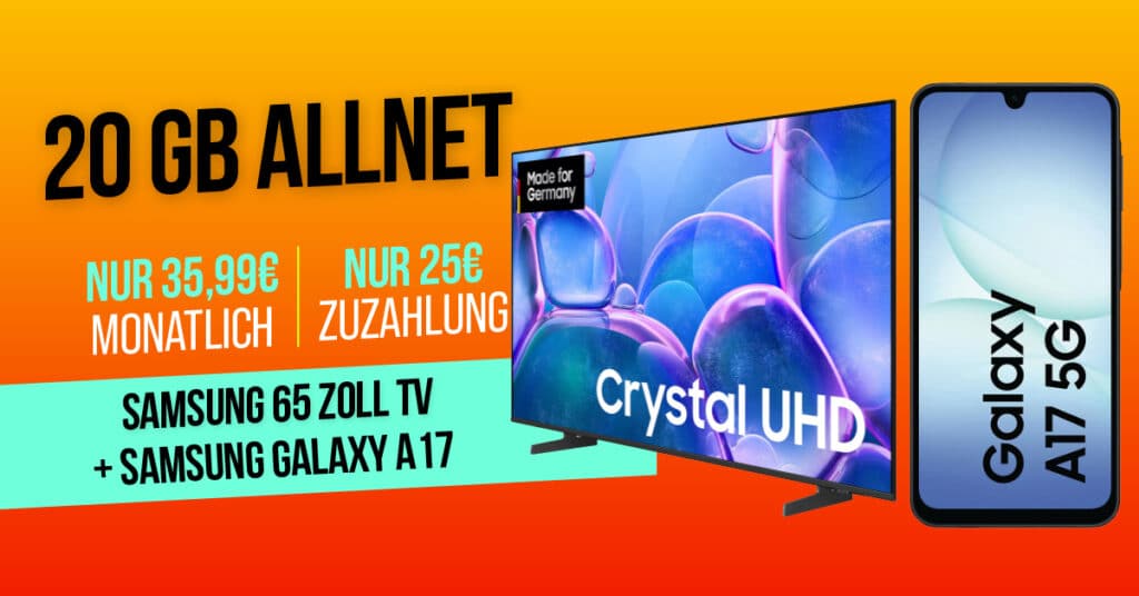 Samsung 65 Zoll TV & Galaxy A17 für einmalig 25 Euro mit 20GB Allnet Flat nur 35.99 Euro monatlich