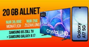 Samsung 65 Zoll TV & Galaxy A17 für einmalig 25 Euro mit 20GB Allnet Flat nur 35.99 Euro monatlich