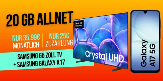 Samsung 65 Zoll TV & Galaxy A17 für einmalig 25 Euro mit 20GB Allnet Flat nur 35.99 Euro monatlich