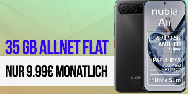 Nubia Air 256GB mit 35GB Allnet Flat und 30 Euro Wechselbonus nur 9.99 Euro monatlich