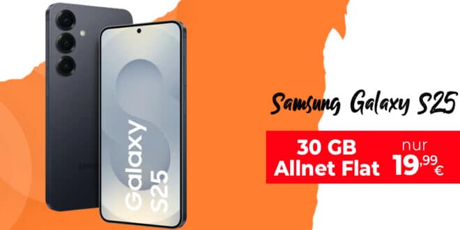 Samsung Galaxy S25 mit 30GB Allnet Flatrate nur 19.99 Euro monatlich