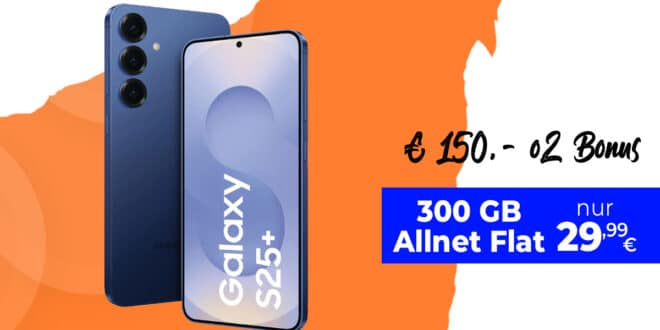 Samsung Galaxy S25+ (S25Plus) für einmalig 69 Euro mit 300GB Allnet Flat und 150 Euro Bonus nur 29.99 Euro monatlich