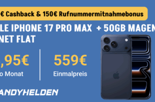 iPhone 17 Pro Max für einmalig 559 Euro mit 50GB Allnet Flat und 150 Euro Wechselbonus und 100 Euro Cashback nur 44.95 Euro monatlich