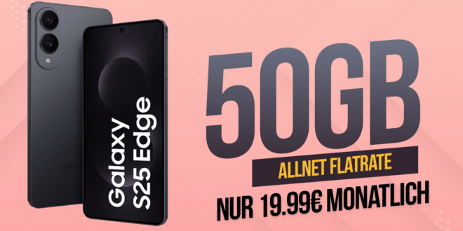 Samsung Galaxy S25 Edge für einmalig 99.95 Euro mit 50GB Allnet Flat nur 19.99 Euro monatlich