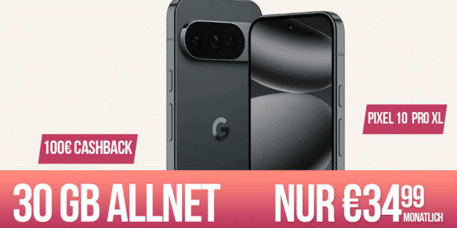Google Pixel 10 Pro XL mit 30GB Allnet Flat und 100 Euro Wechselbonus und 100 Euro Cashback nur 34.99 Euro monatlich