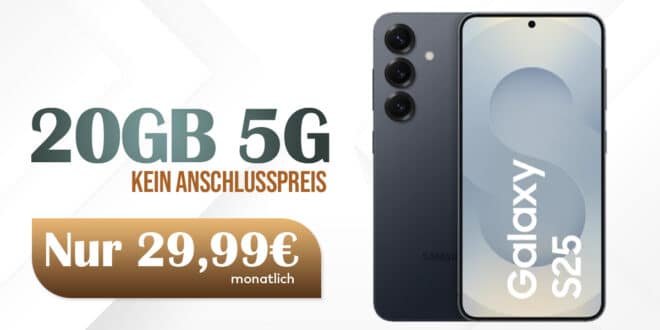 Samsung Galaxy S25 für einmalig 25 Euro mit 20GB Allnet Flat nur 29.99 Euro monatlich - kein Anschlusspreis