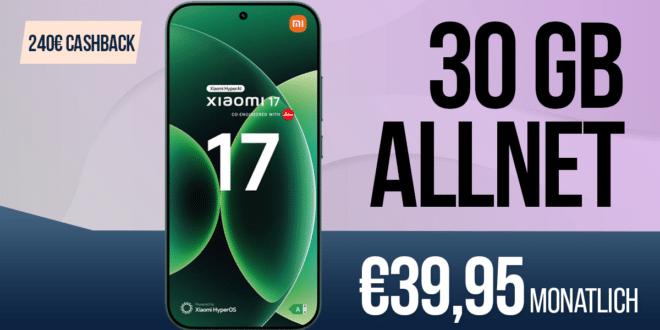 Xiaomi 17 512GB mit Voucher für einmalig 149 Euro mit 30GB Allnet Flat und 240 Euro Cashback nur 39.95 Euro monatlich