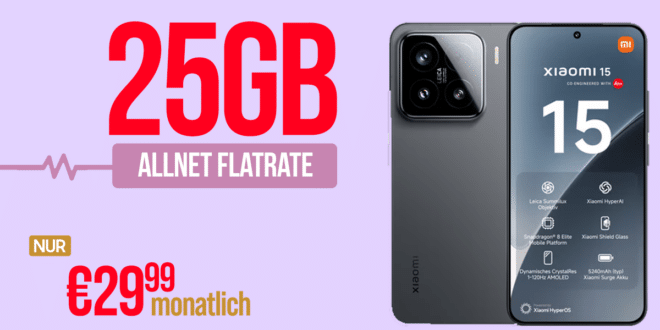 Xiaomi 15 mit 25GB Allnet Flat (+500GB extra) und 100 Euro Wechselbonus nur 29.99 Euro monatlich